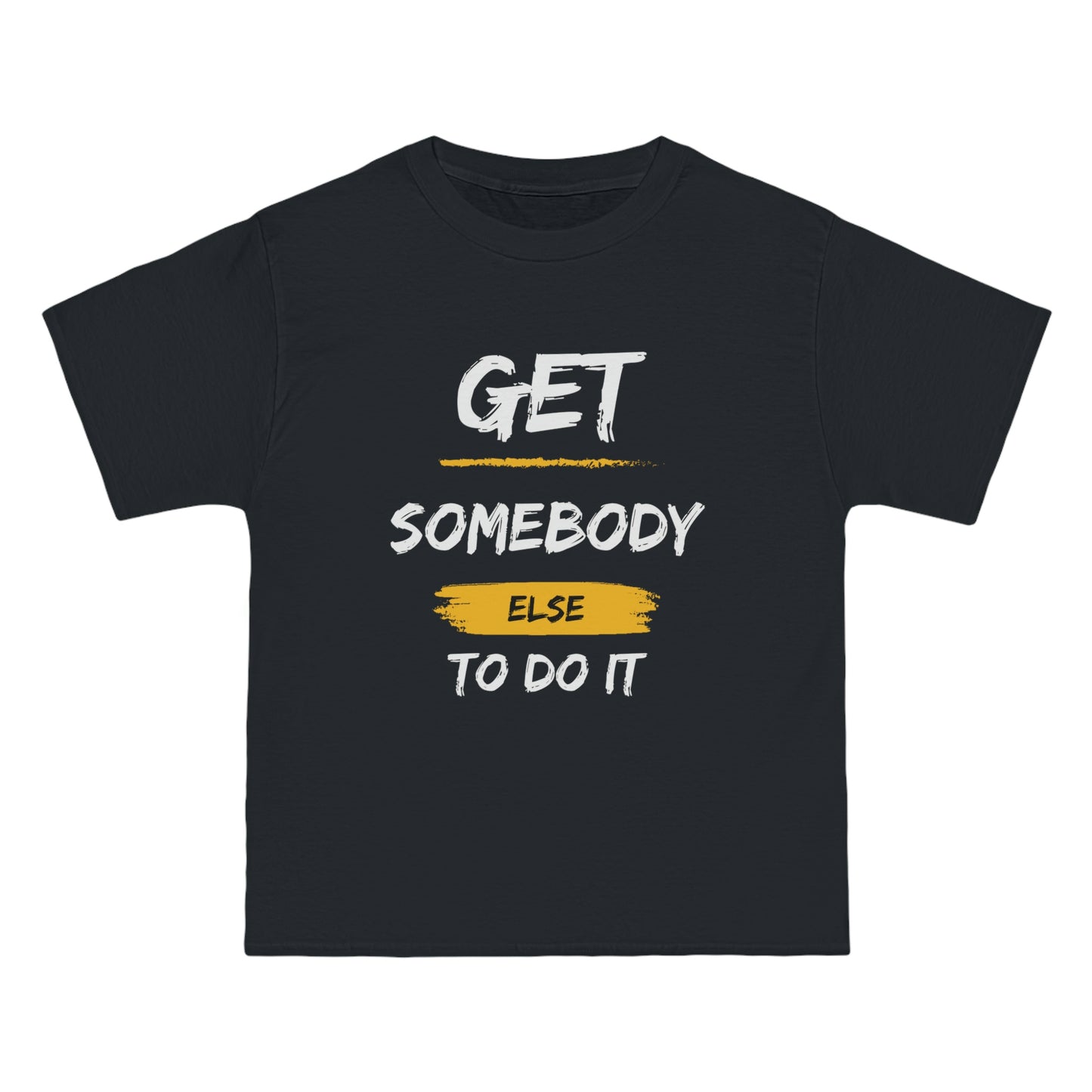 Beefy-T® Short-Sleeve Get Somebody Else To Do It White Text T-Shirt