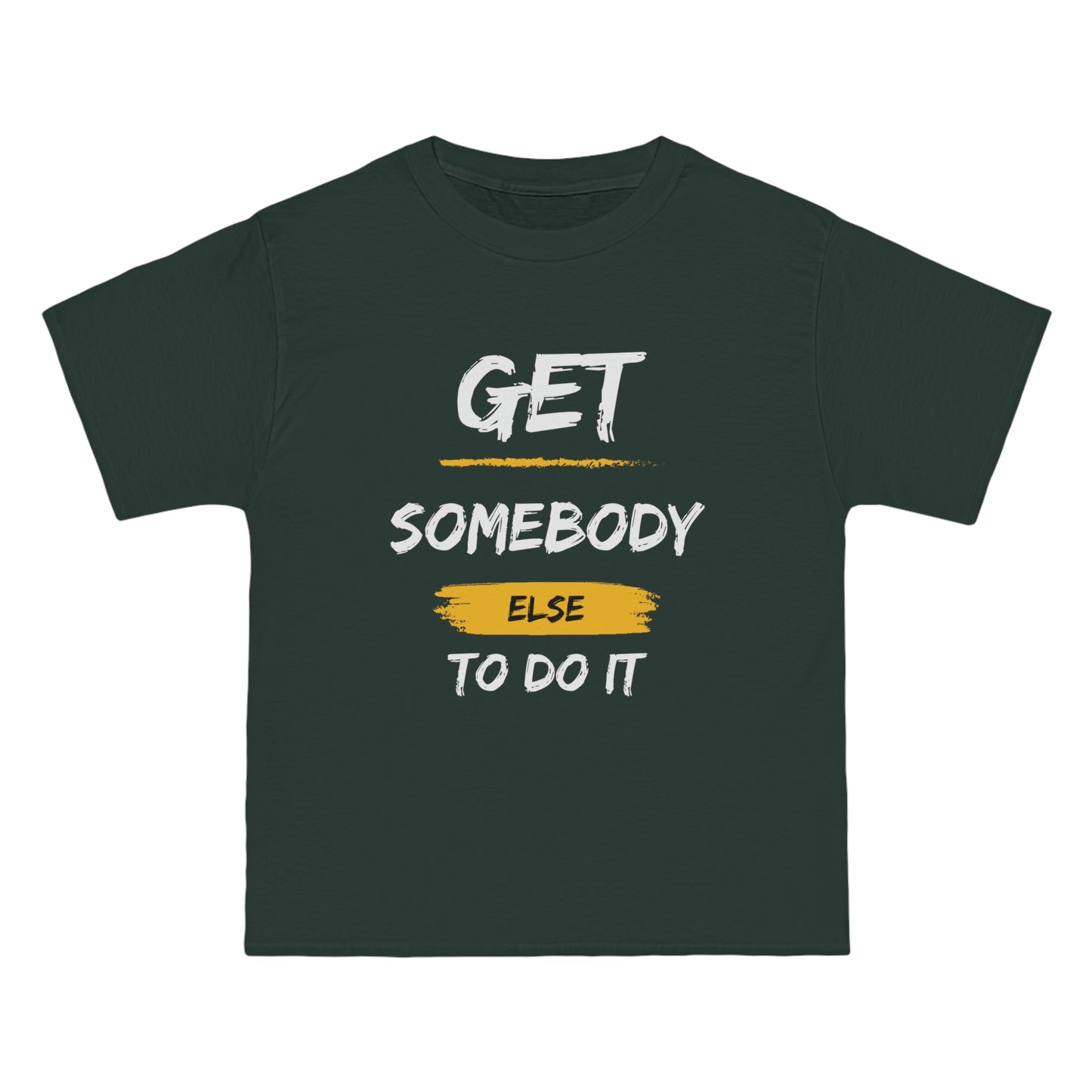 Beefy-T® Short-Sleeve Get Somebody Else To Do It White Text T-Shirt