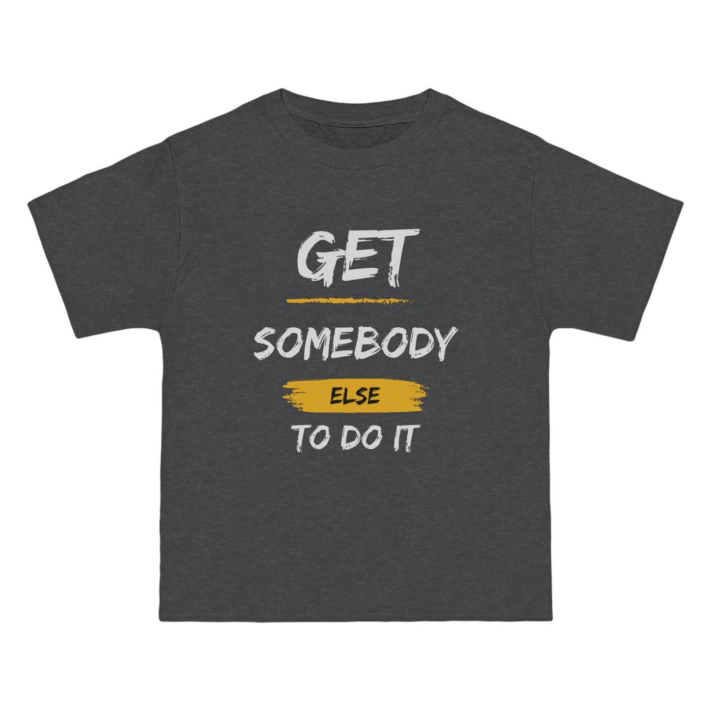 Beefy-T® Short-Sleeve Get Somebody Else To Do It White Text T-Shirt