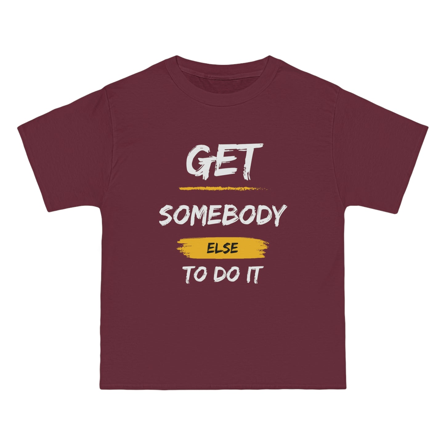 Beefy-T® Short-Sleeve Get Somebody Else To Do It White Text T-Shirt