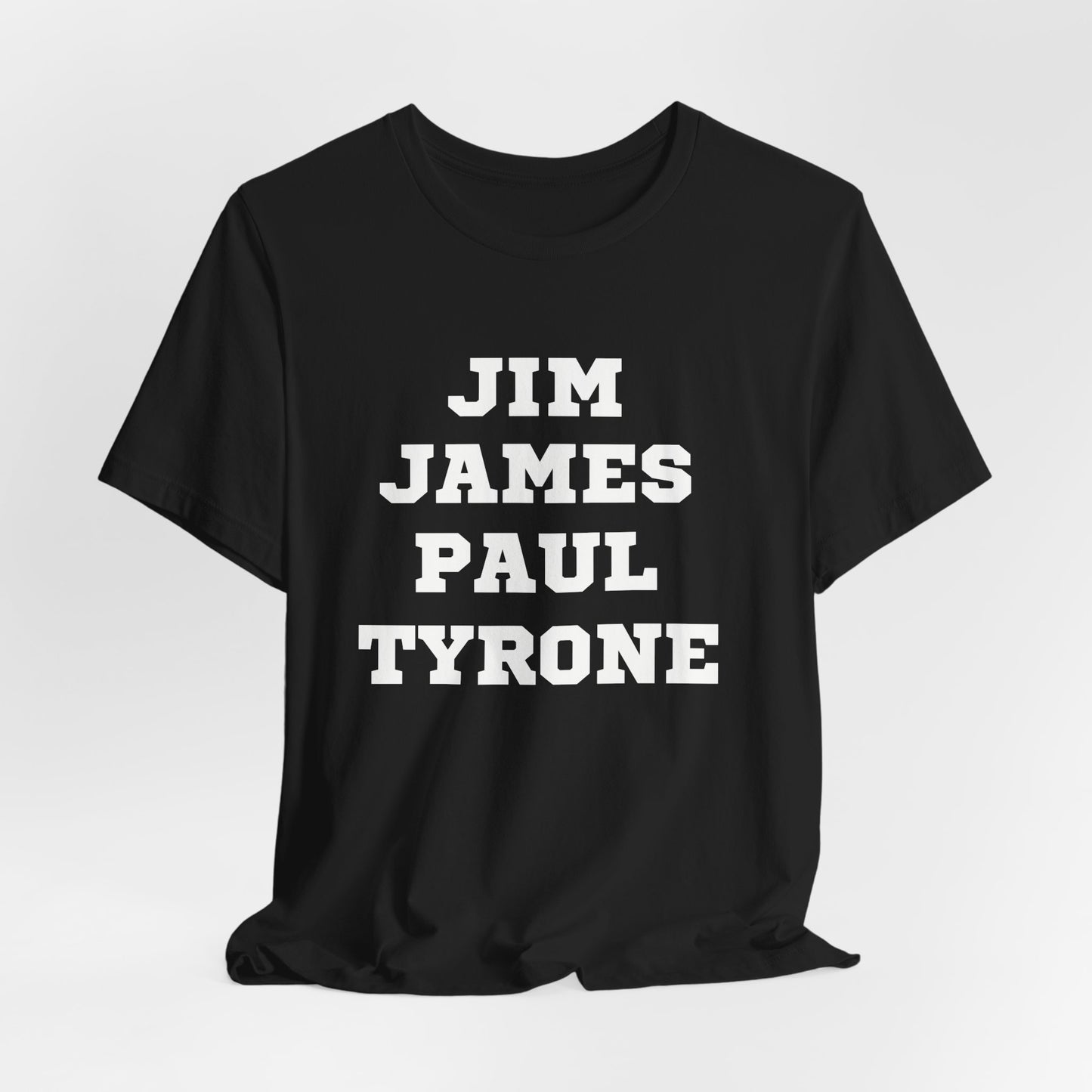 Unisex Short Sleeve Jim James Paul Tyrone Tee Express Delivery available