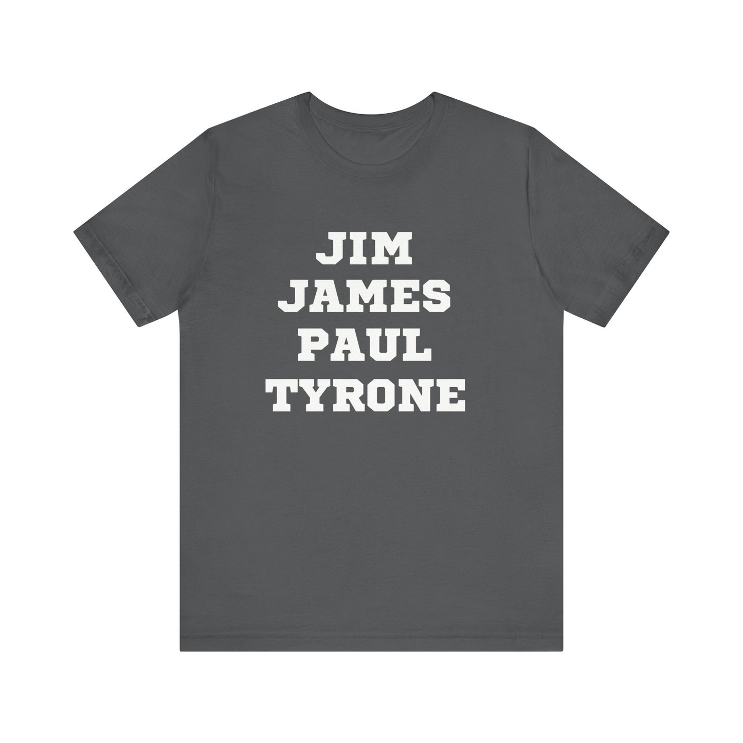 Unisex Short Sleeve Jim James Paul Tyrone Tee Express Delivery available