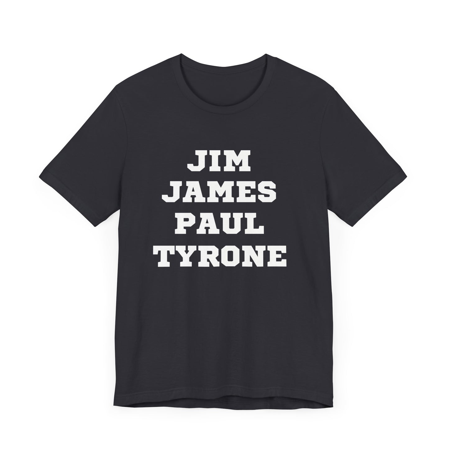 Unisex Short Sleeve Jim James Paul Tyrone Tee Express Delivery available