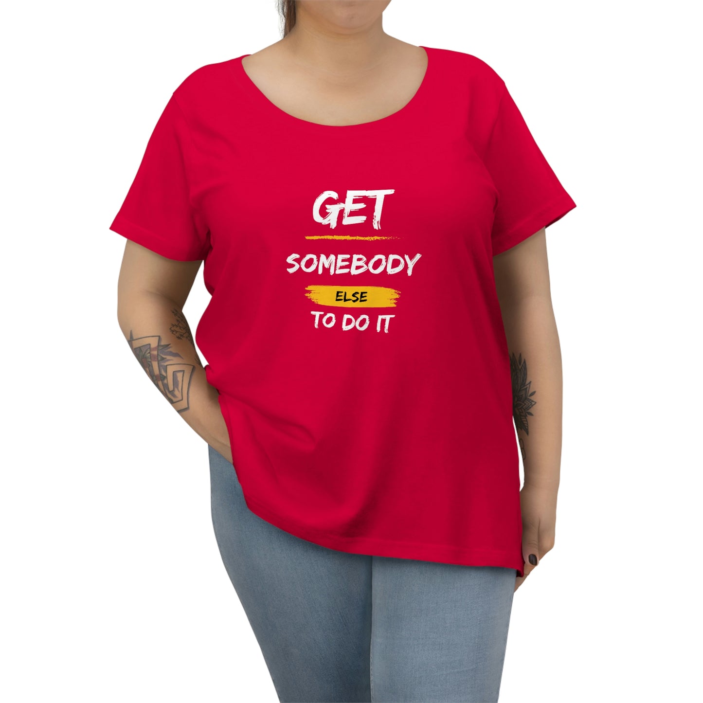 Women's Curvy Get Somebody Else Tee