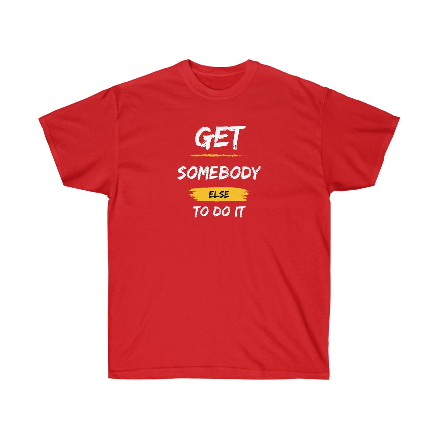 Unisex Ultra Cotton Get Somebody Else Tee