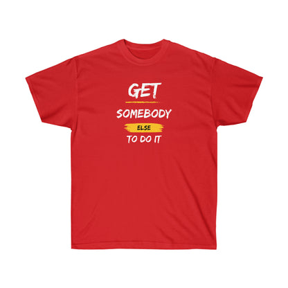 Unisex Ultra Cotton Get Somebody Else Tee