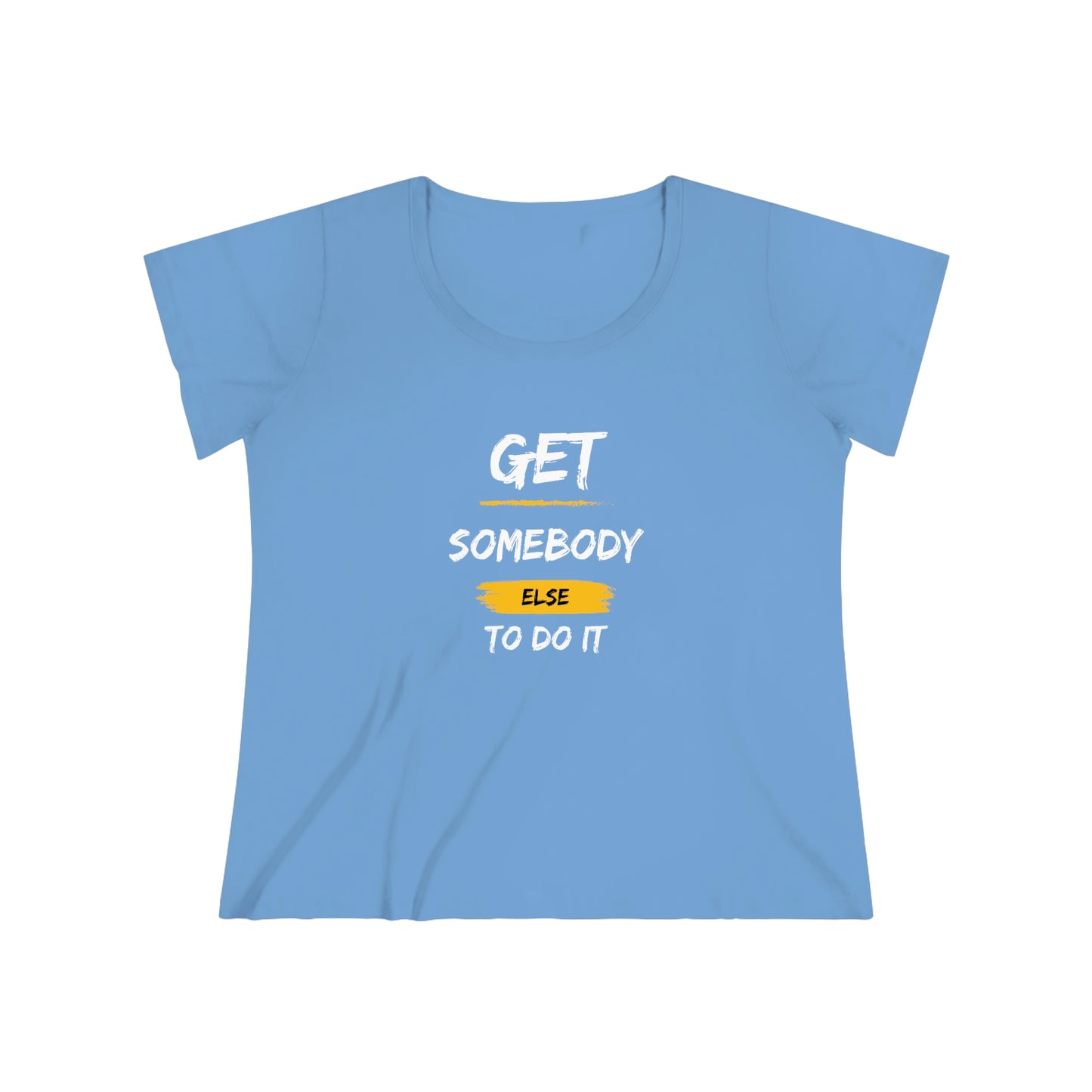 Women's Curvy Get Somebody Else Tee