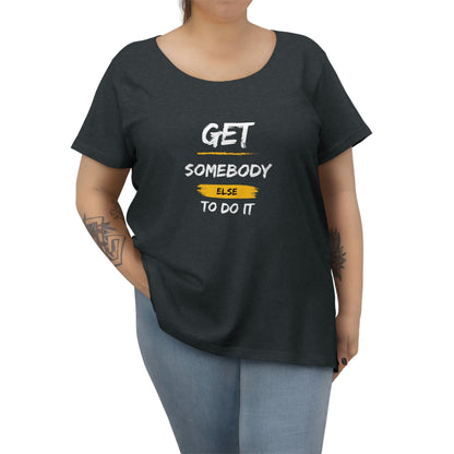 Women's Curvy Get Somebody Else Tee