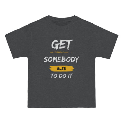 Beefy-T®  Short-Sleeve Get Somebody Else To Do It White Text T-Shirt