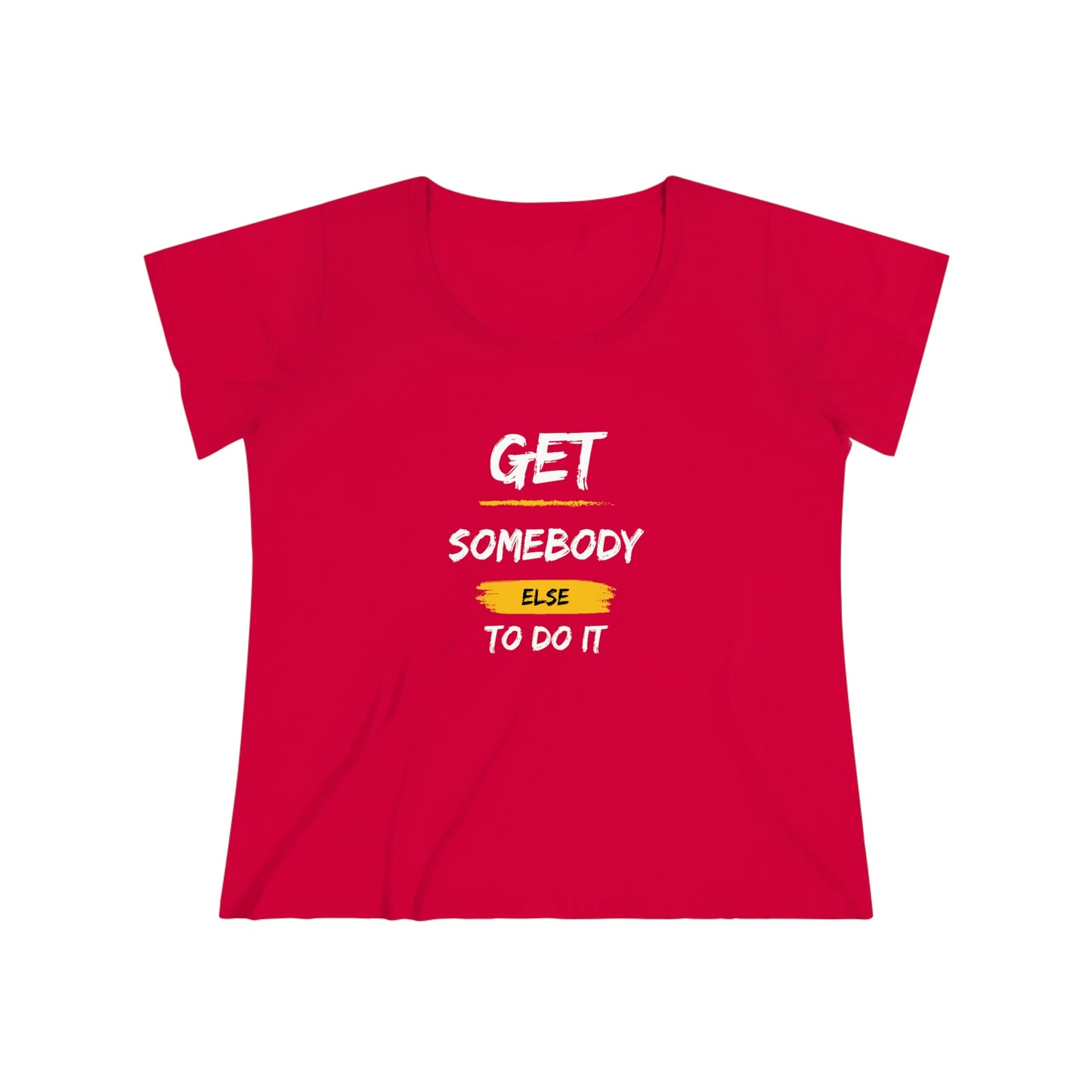 Women's Curvy Get Somebody Else Tee